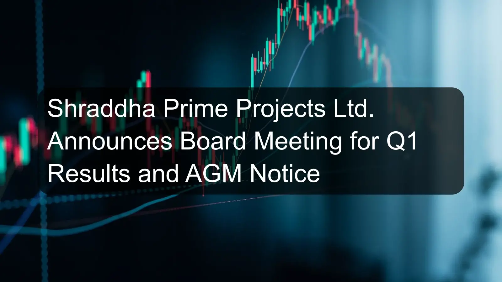 Shraddha Prime Projects Ltd. Announces Board Meeting for Q1 Results and AGM Notice Shraddha Prime Projects Ltd. Announces Board Meeting for Q1 Results and AGM Notice