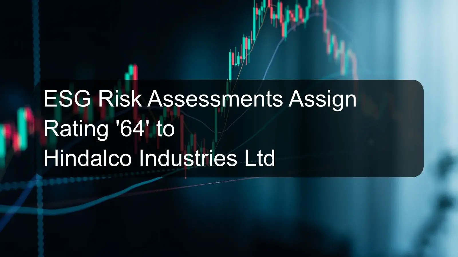 ESG Risk Assessments Assign Rating '64' to Hindalco Industries Ltd