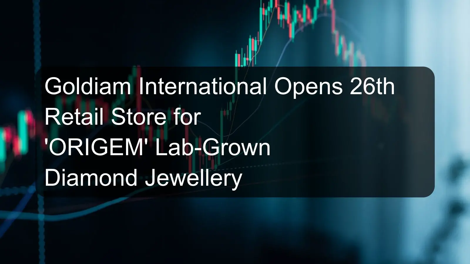 Goldiam International Opens 26th Retail Store for 'ORIGEM' Lab-Grown Diamond Jewellery