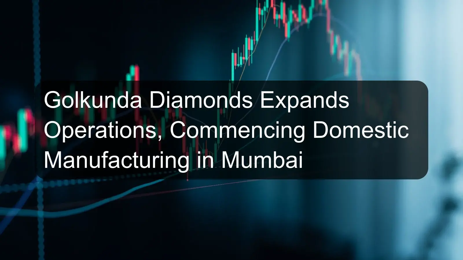 Golkunda Diamonds Expands Operations, Commencing Domestic Manufacturing in Mumbai Golkunda Diamonds Expands Operations, Commencing Domestic Manufacturing in Mumbai