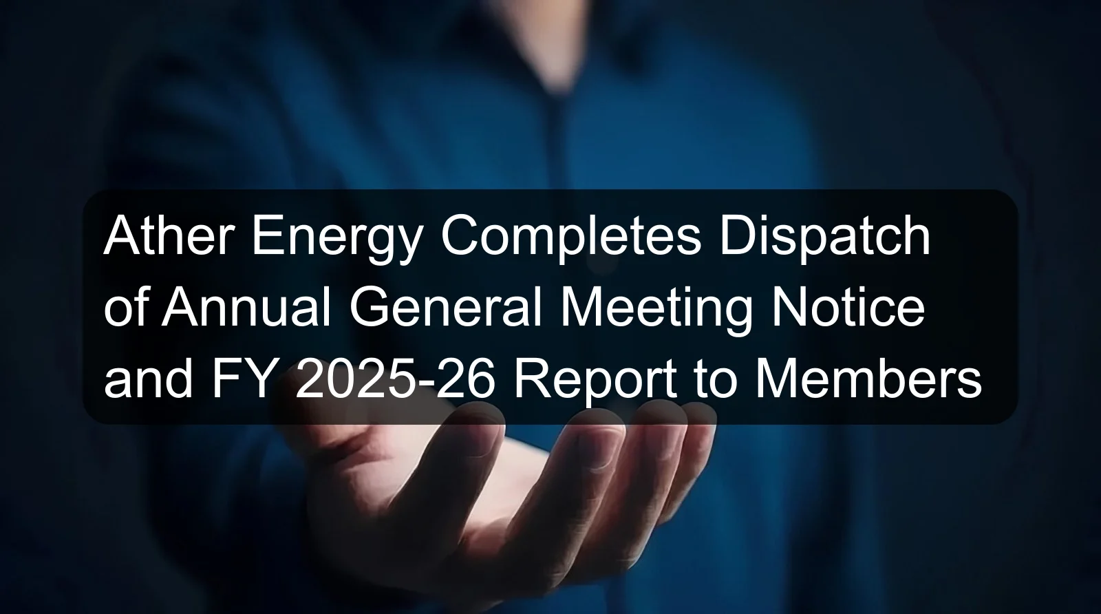 Ather Energy Completes Dispatch of Annual General Meeting Notice and FY 2025-26 Report to Members Ather Energy Completes Dispatch of Annual General Meeting Notice and FY 2025-26 Report to Members