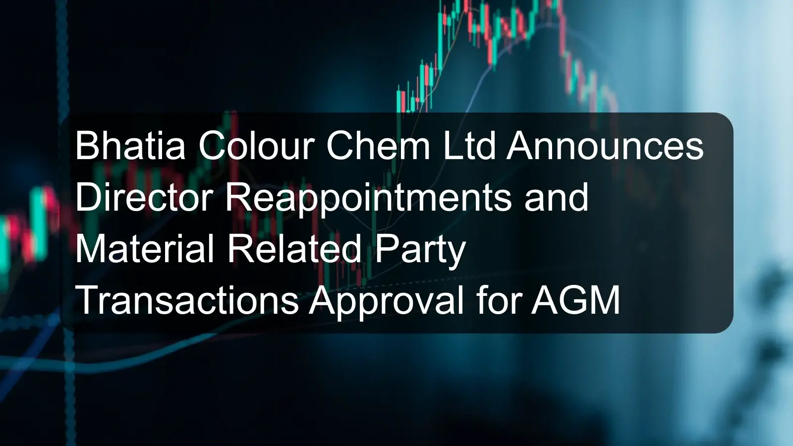 Bhatia Colour Chem Ltd Announces Director Reappointments and Material Related Party Transactions Approval for AGM Bhatia Colour Chem Ltd Announces Director Reappointments and Material Related Party Transactions Approval for AGM