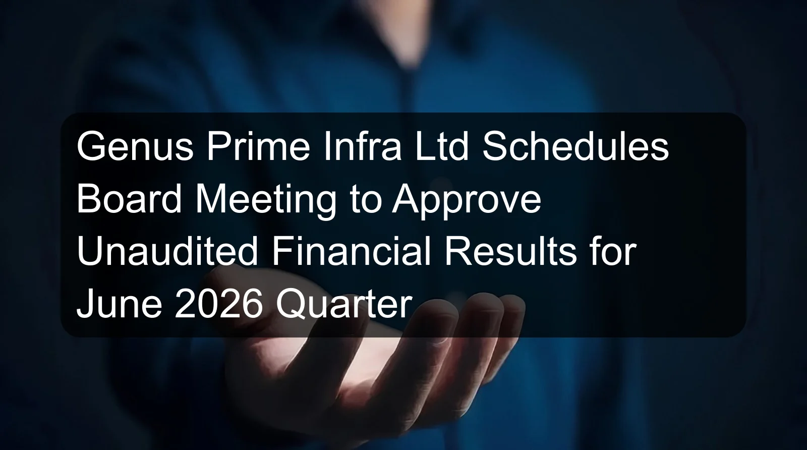 Genus Prime Infra Ltd Schedules Board Meeting to Approve Unaudited Financial Results for June 2026 Quarter