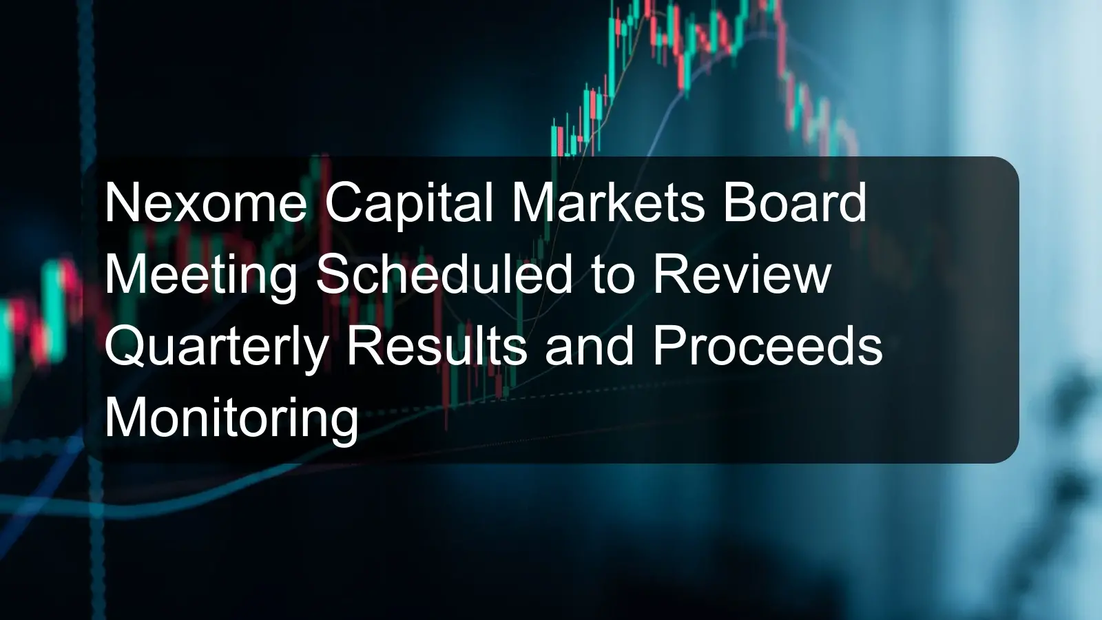 Nexome Capital Markets Board Meeting Scheduled to Review Quarterly Results and Proceeds Monitoring Nexome Capital Markets Board Meeting Scheduled to Review Quarterly Results and Proceeds Monitoring