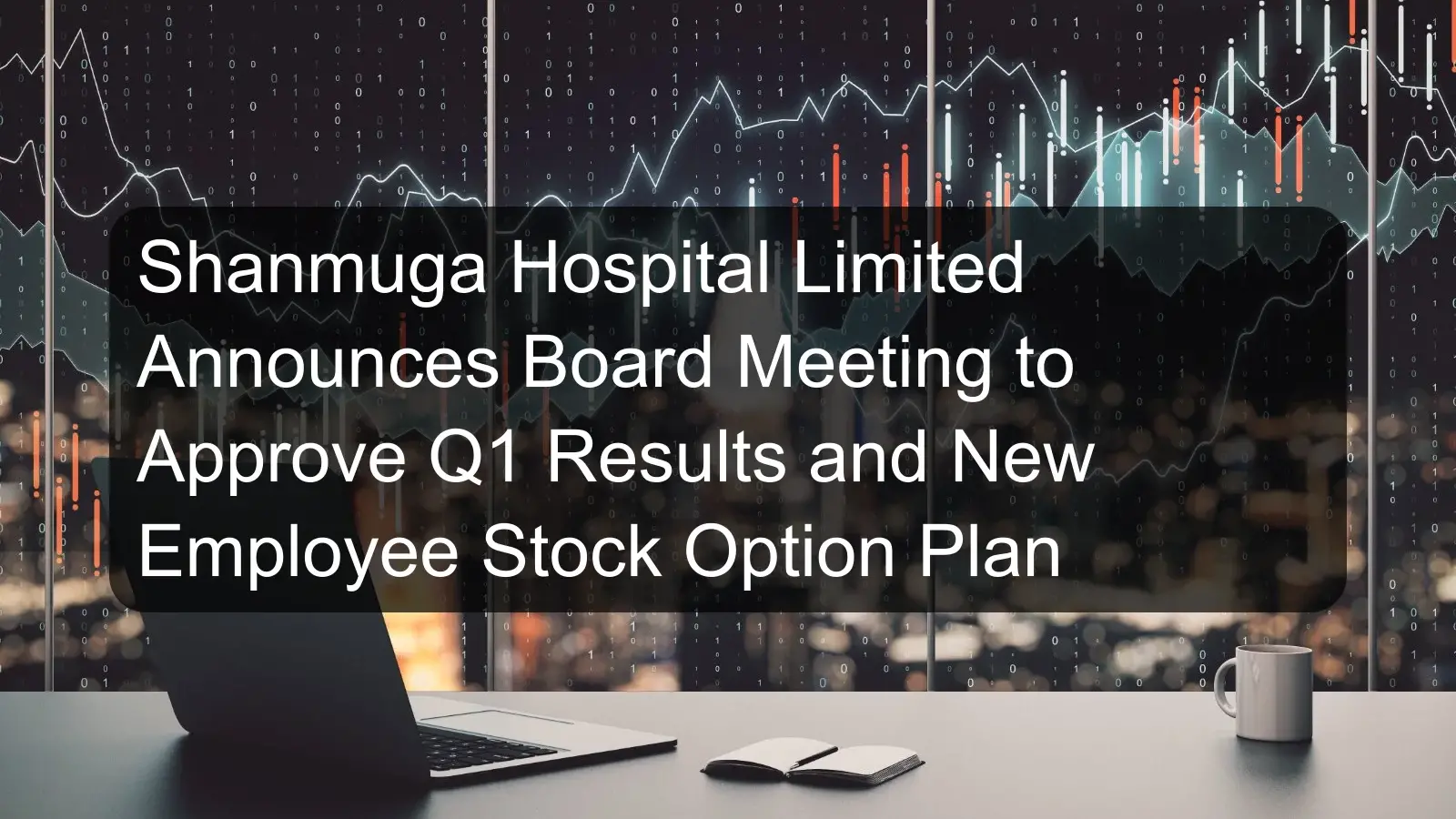 Shanmuga Hospital Limited Announces Board Meeting to Approve Q1 Results and New Employee Stock Option Plan Shanmuga Hospital Limited Announces Board Meeting to Approve Q1 Results and New Employee Stock Option Plan