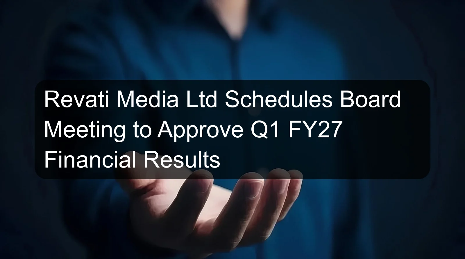 Revati Media Ltd Schedules Board Meeting to Approve Q1 FY27 Financial Results Revati Media Ltd Schedules Board Meeting to Approve Q1 FY27 Financial Results