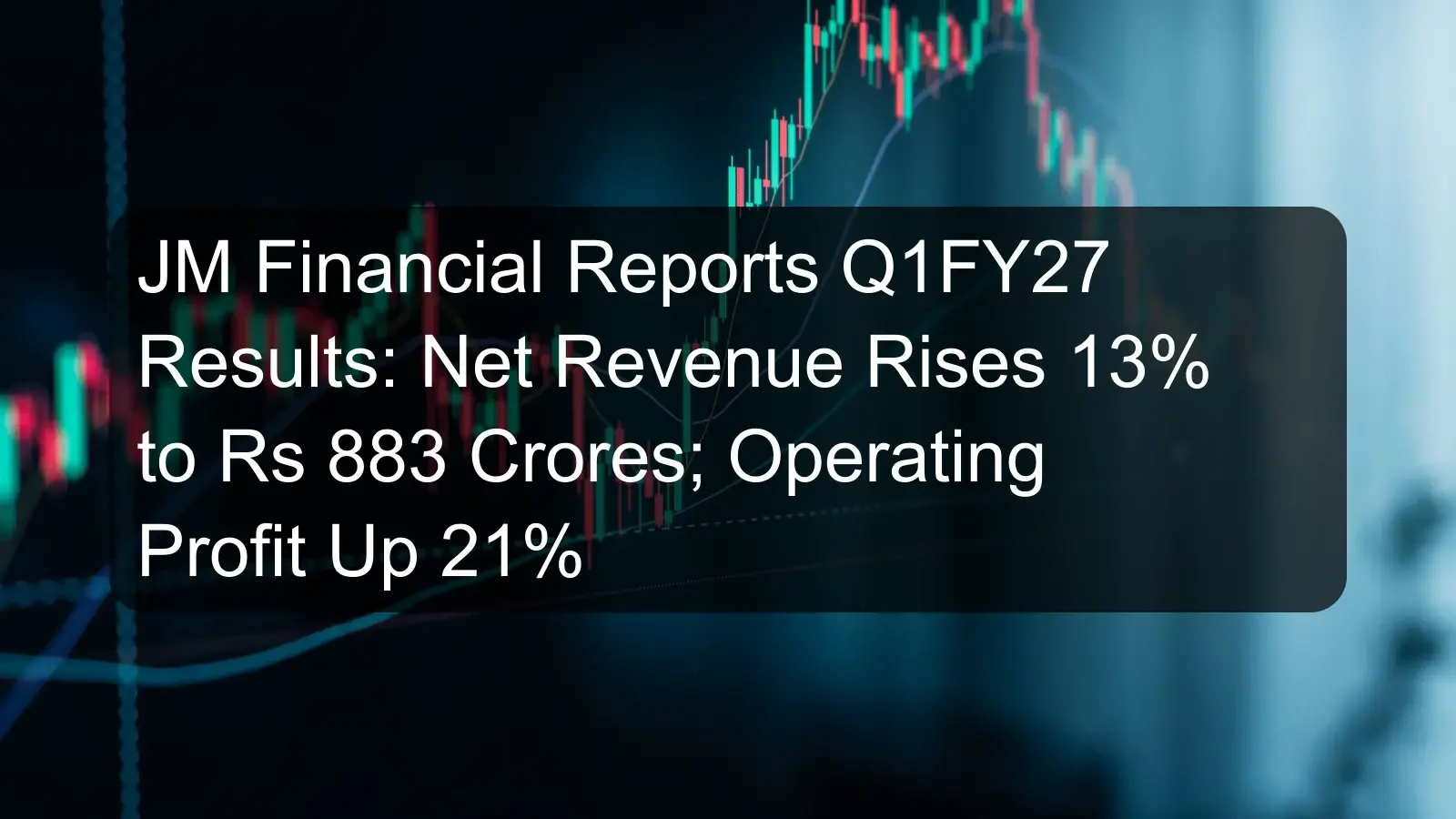 JM Financial Reports Q1FY27 Results: Net Revenue Rises 13% to Rs 883 Crores; Operating Profit Up 21%