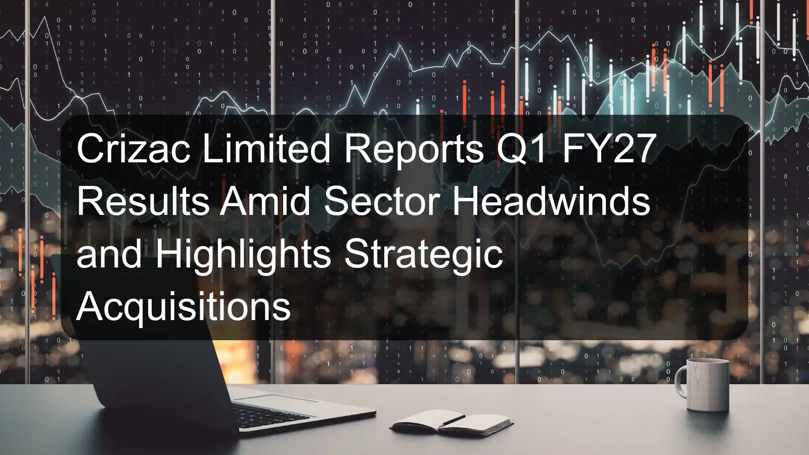 Crizac Limited Reports Q1 FY27 Results Amid Sector Headwinds and Highlights Strategic Acquisitions