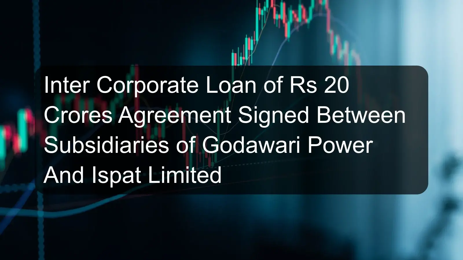 Inter Corporate Loan of Rs 20 Crores Agreement Signed Between Subsidiaries of Godawari Power And Ispat Limited