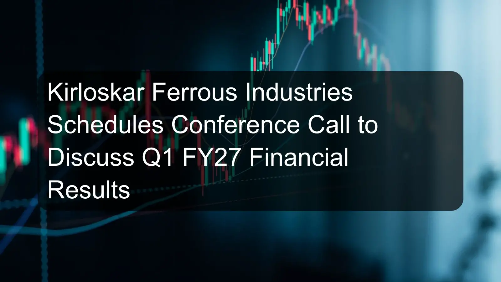 Kirloskar Ferrous Industries Schedules Conference Call to Discuss Q1 FY27 Financial Results Kirloskar Ferrous Industries Schedules Conference Call to Discuss Q1 FY27 Financial Results