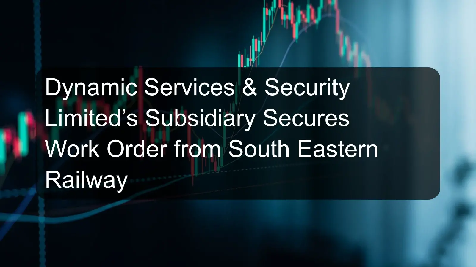 Dynamic Services & Security Limited’s Subsidiary Secures Work Order from South Eastern Railway Dynamic Services & Security Limited’s Subsidiary Secures Work Order from South Eastern Railway