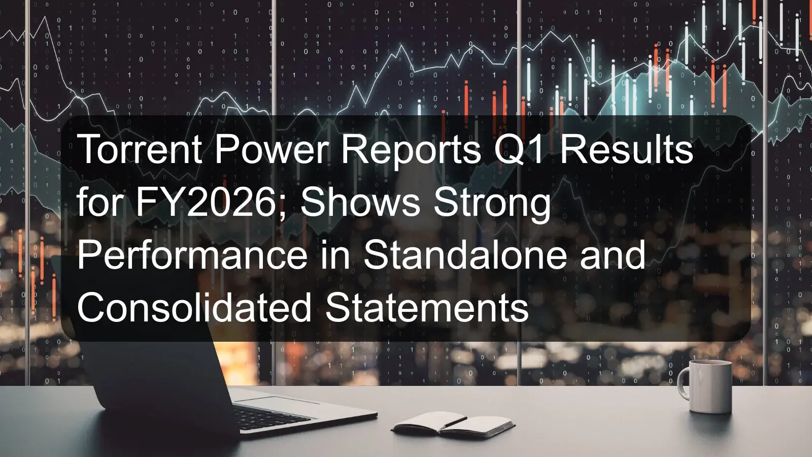Torrent Power Reports Q1 Results for FY2026; Shows Strong Performance in Standalone and Consolidated Statements