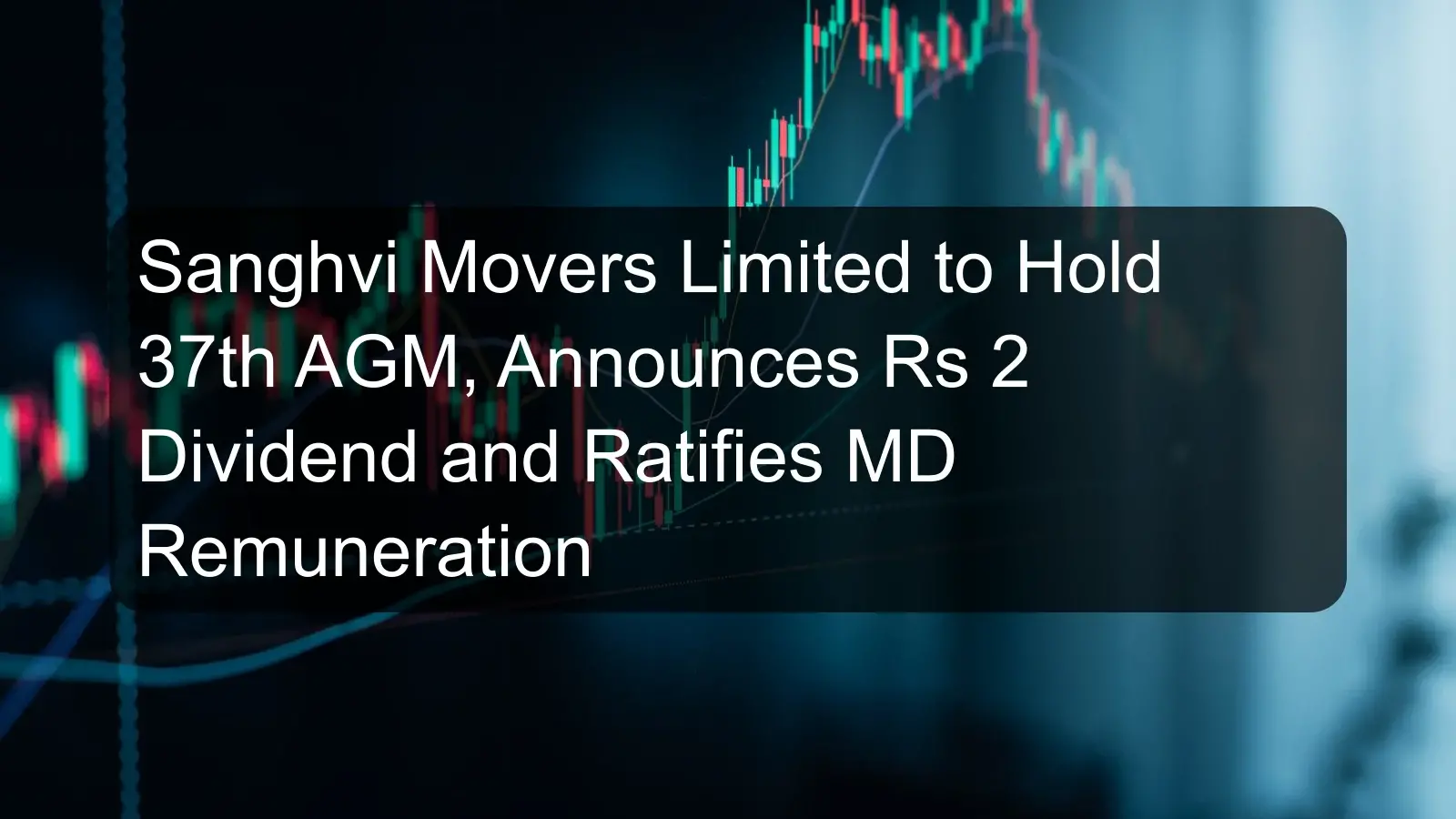 Sanghvi Movers Limited to Hold 37th AGM, Announces Rs 2 Dividend and Ratifies MD Remuneration