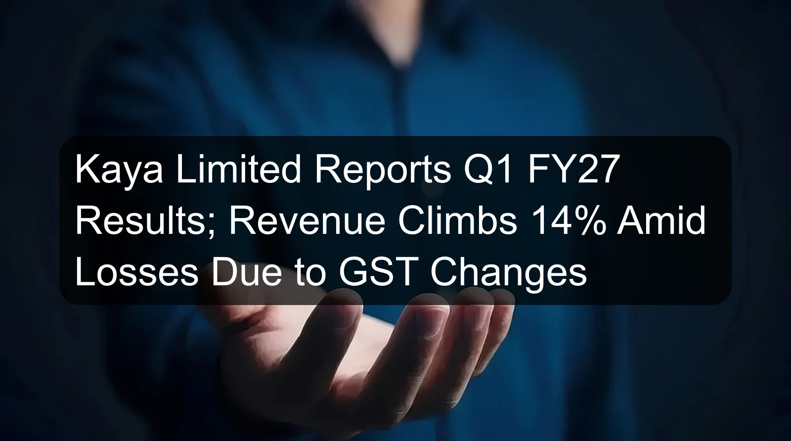 Kaya Limited Reports Q1 FY27 Results; Revenue Climbs 14% Amid Losses Due to GST Changes Kaya Limited Reports Q1 FY27 Results; Revenue Climbs 14% Amid Losses Due to GST Changes