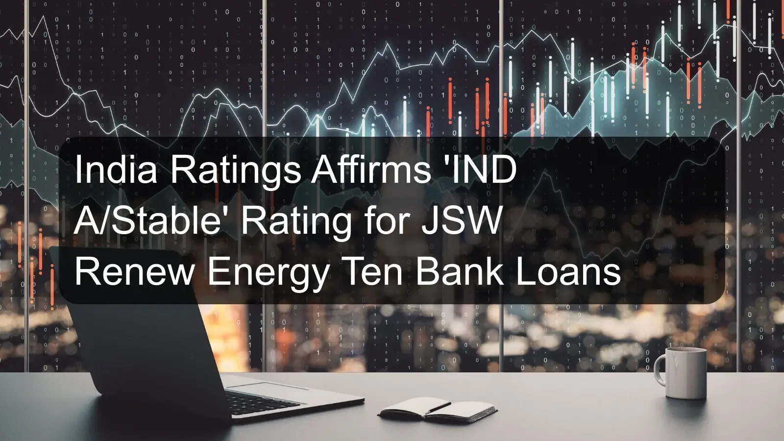 India Ratings Affirms 'IND A/Stable' Rating for JSW Renew Energy Ten Bank Loans India Ratings Affirms 'IND A/Stable' Rating for JSW Renew Energy Ten Bank Loans