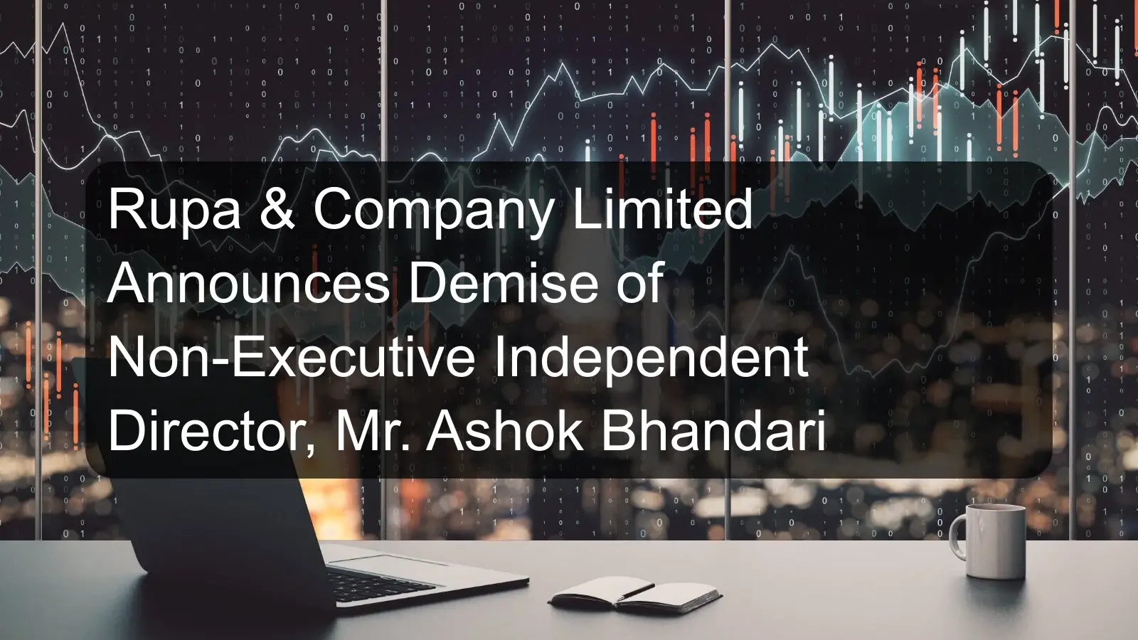 Rupa & Company Limited Announces Demise of Non-Executive Independent Director, Mr. Ashok Bhandari Rupa & Company Limited Announces Demise of Non-Executive Independent Director, Mr. Ashok Bhandari