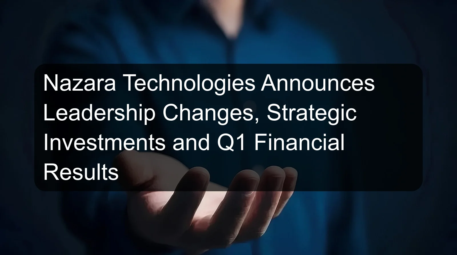 Nazara Technologies Announces Leadership Changes, Strategic Investments and Q1 Financial Results