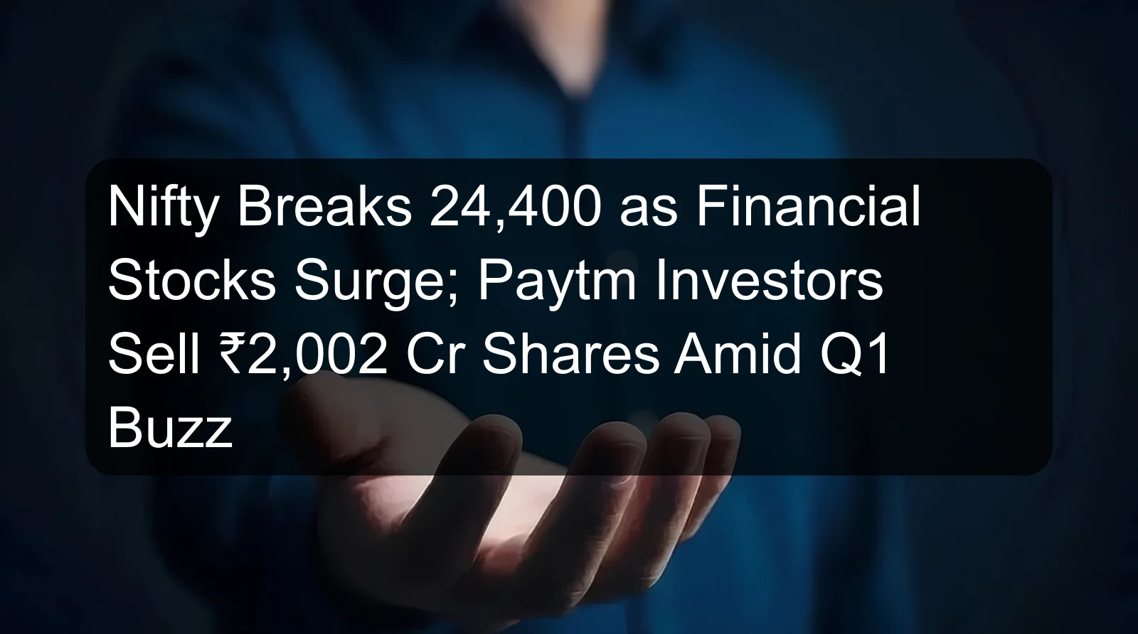 Nifty Breaks 24,400 as Financial Stocks Surge; Paytm Investors Sell ₹2,002 Cr Shares Amid Q1 Buzz Nifty Breaks 24,400 as Financial Stocks Surge; Paytm Investors Sell ₹2,002 Cr Shares Amid Q1 Buzz