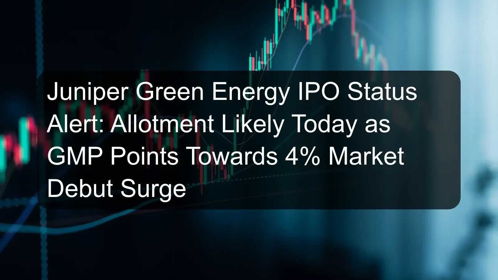 Juniper Green Energy IPO Status Alert: Allotment Likely Today as GMP Points Towards 4% Market Debut Surge Juniper Green Energy IPO Status Alert: Allotment Likely Today as GMP Points Towards 4% Market Debut Surge
