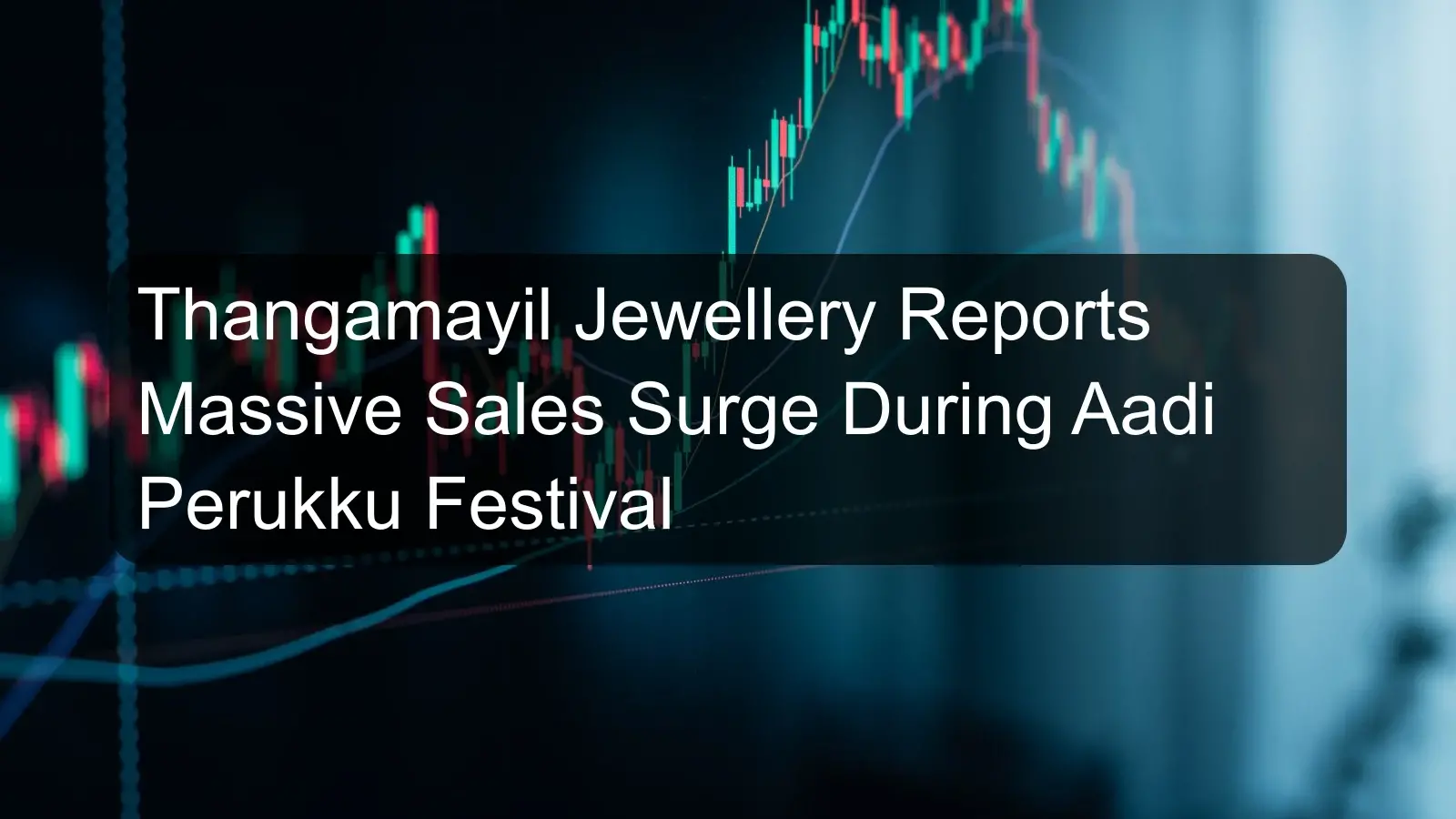 Thangamayil Jewellery Reports Massive Sales Surge During Aadi Perukku Festival