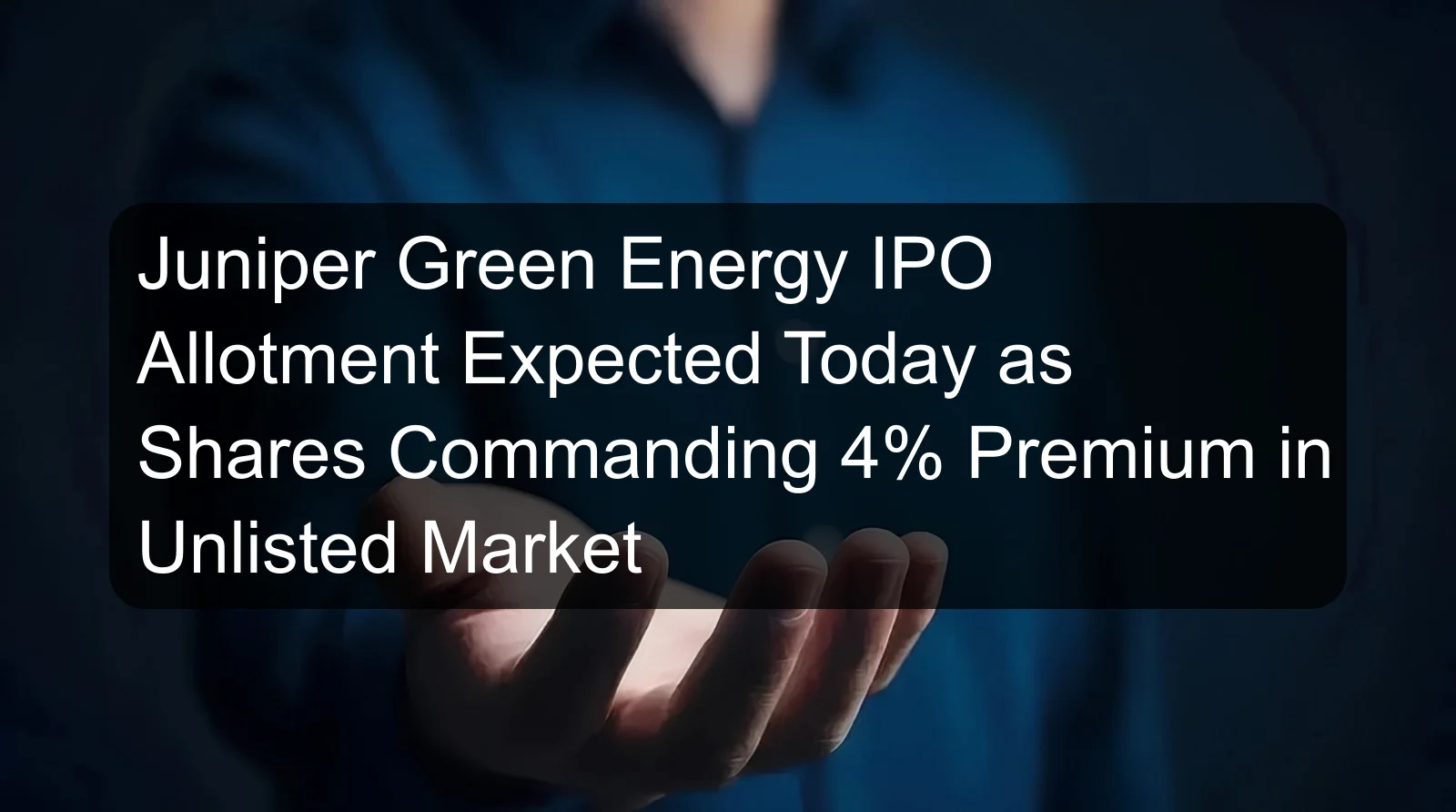 Juniper Green Energy IPO Allotment Expected Today as Shares Commanding 4% Premium in Unlisted Market Juniper Green Energy IPO Allotment Expected Today as Shares Commanding 4% Premium in Unlisted Market