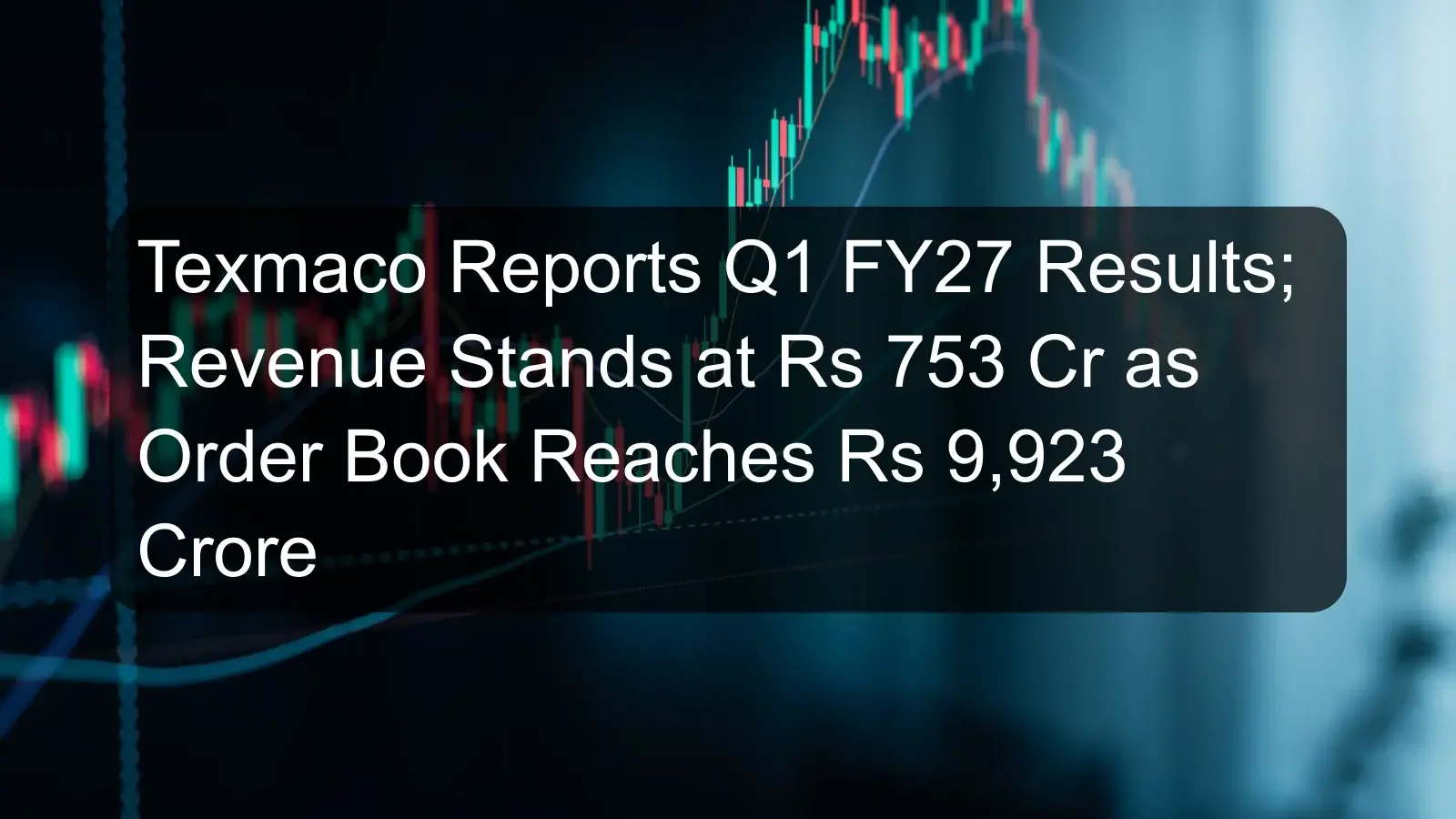Texmaco Reports Q1 FY27 Results; Revenue Stands at Rs 753 Cr as Order Book Reaches Rs 9,923 Crore