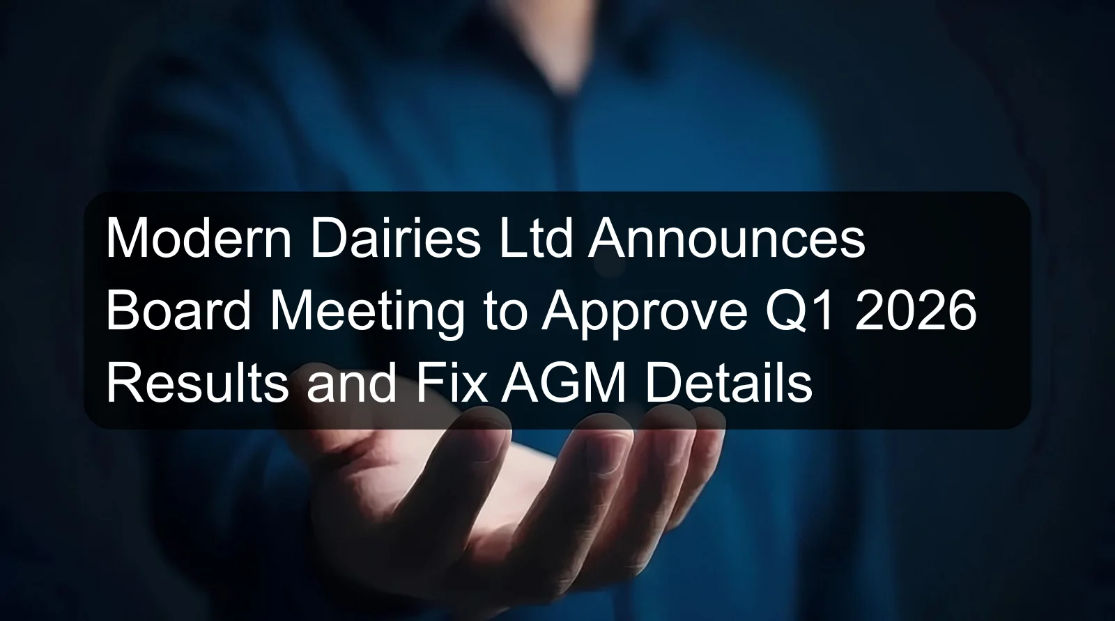 Modern Dairies Ltd Announces Board Meeting to Approve Q1 2026 Results and Fix AGM Details
