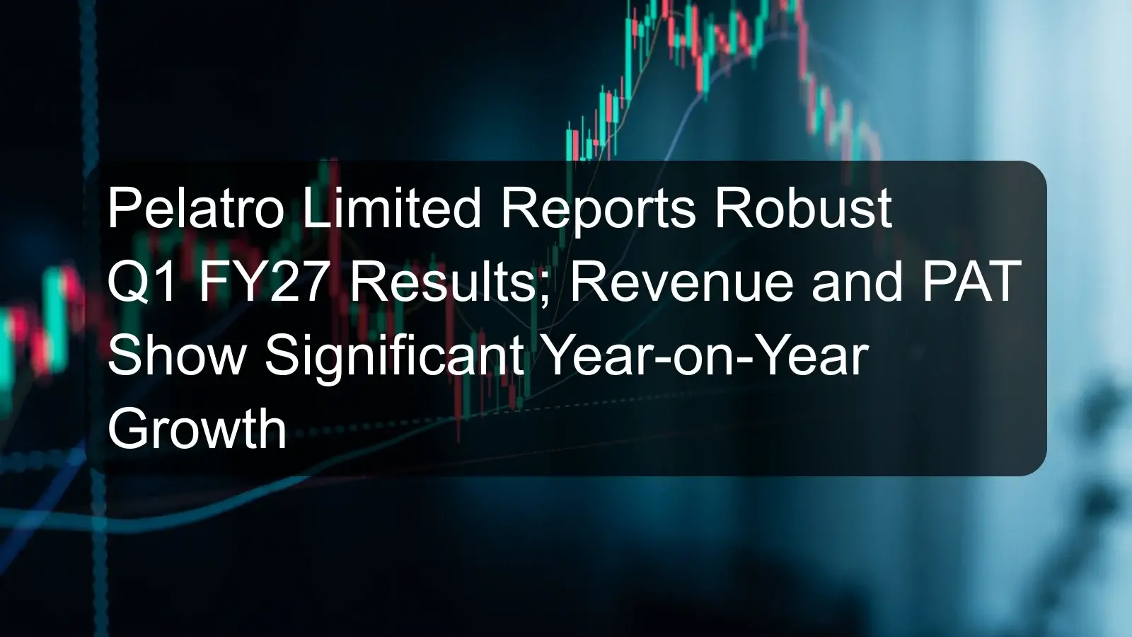 Pelatro Limited Reports Robust Q1 FY27 Results; Revenue and PAT Show Significant Year-on-Year Growth