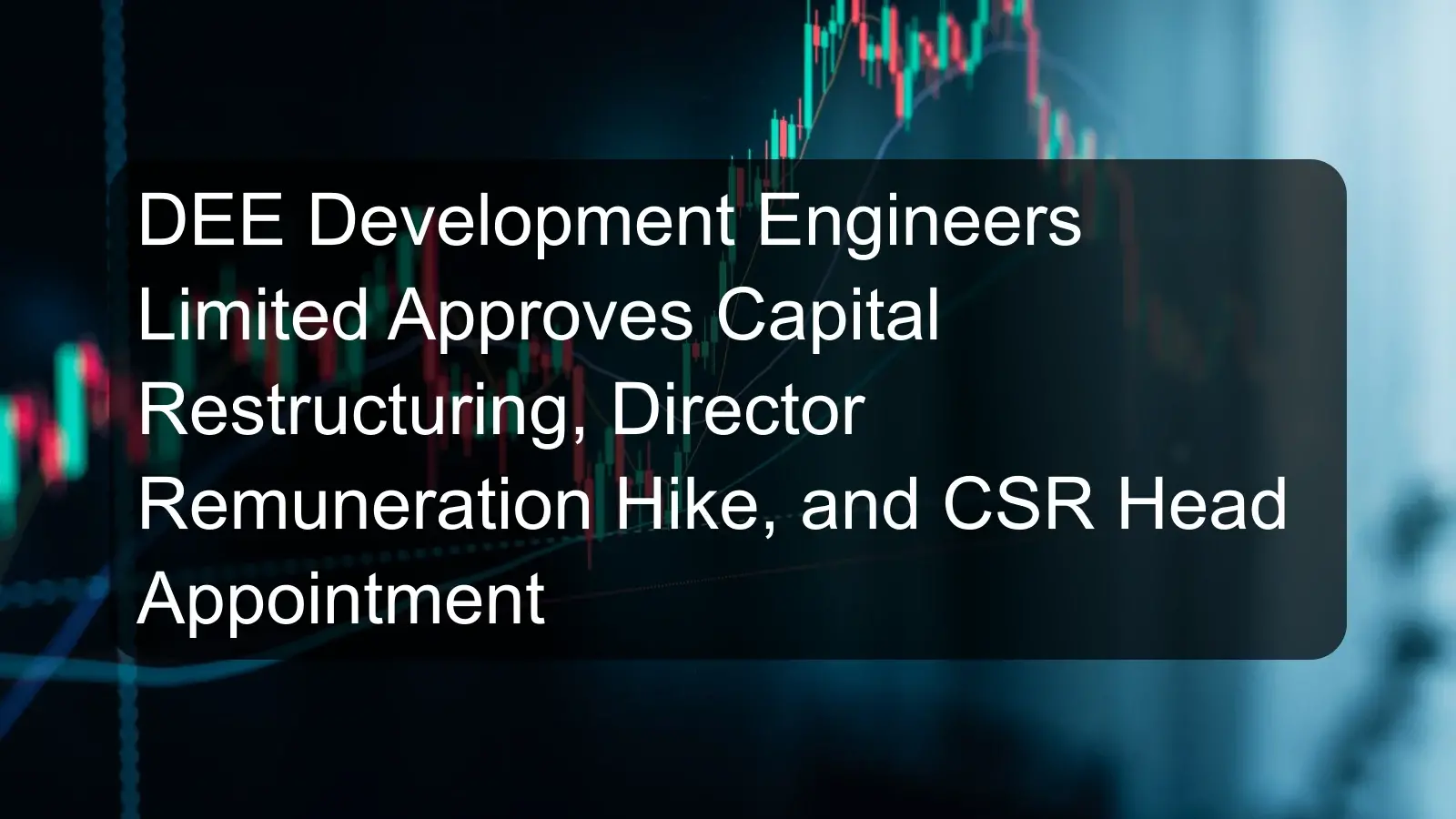 DEE Development Engineers Limited Approves Capital Restructuring, Director Remuneration Hike, and CSR Head Appointment DEE Development Engineers Limited Approves Capital Restructuring, Director Remuneration Hike, and CSR Head Appointment