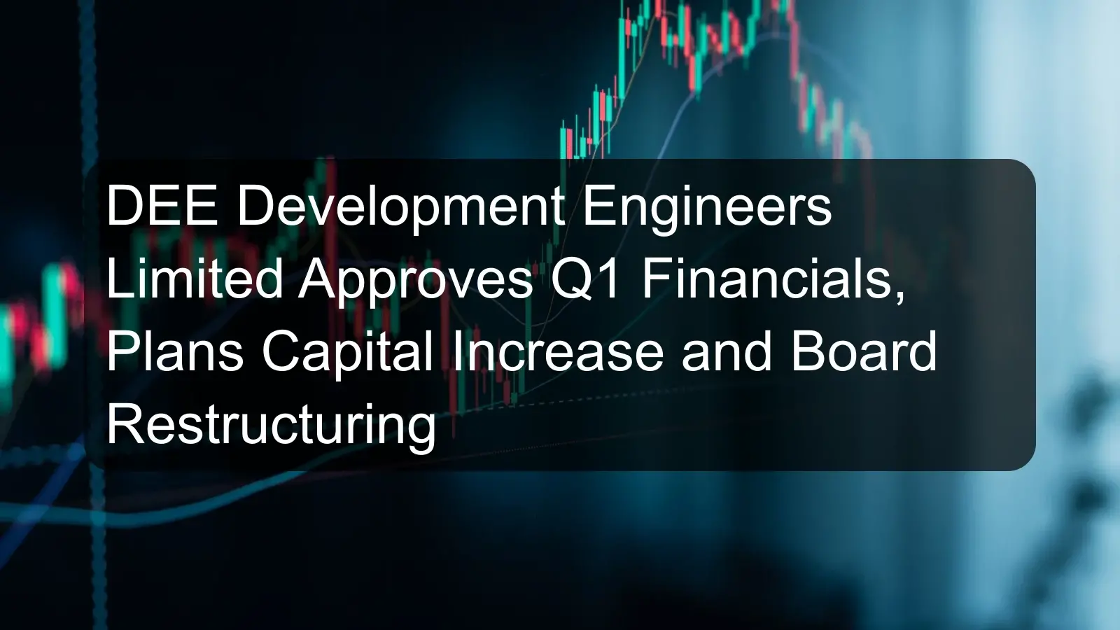 DEE Development Engineers Limited Approves Q1 Financials, Plans Capital Increase and Board Restructuring DEE Development Engineers Limited Approves Q1 Financials, Plans Capital Increase and Board Restructuring