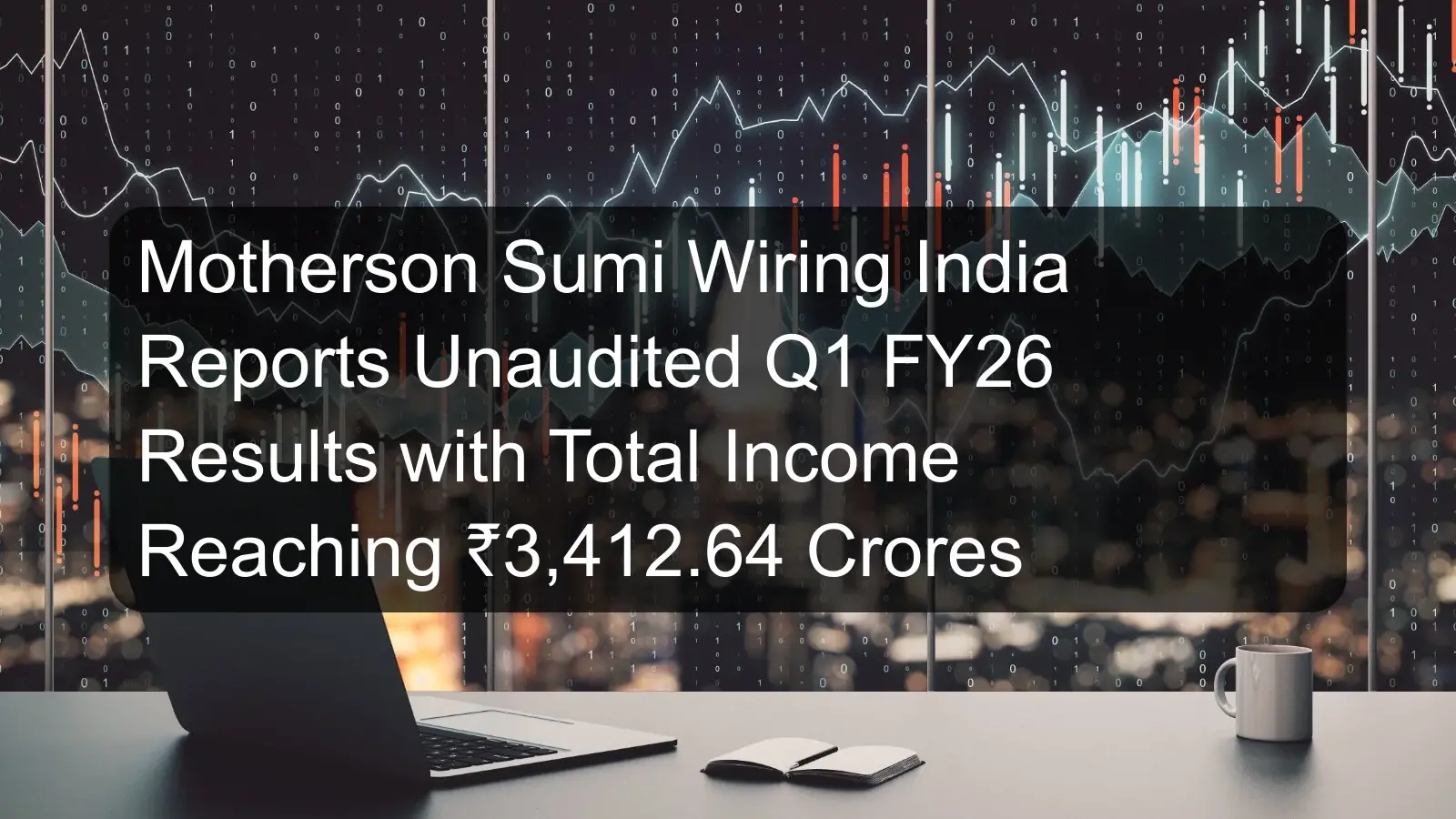 Motherson Sumi Wiring India Reports Unaudited Q1 FY26 Results with Total Income Reaching ₹3,412.64 Crores