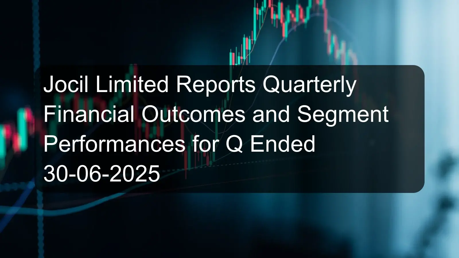 Jocil Limited Reports Quarterly Financial Outcomes and Segment Performances for Q Ended 30-06-2025