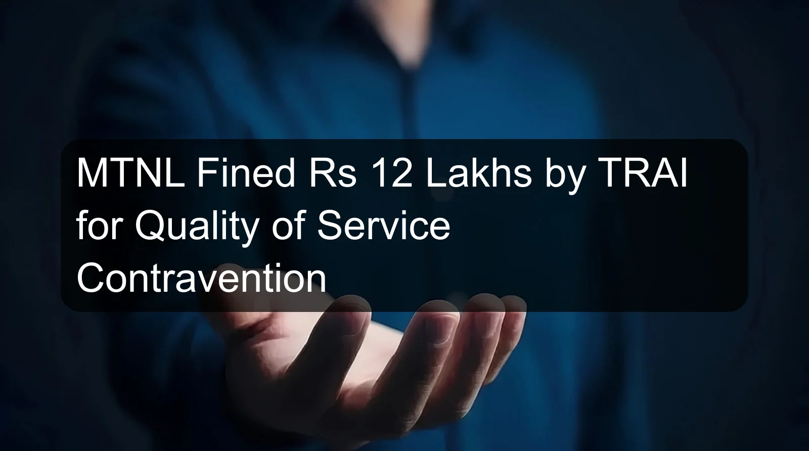 MTNL Fined Rs 12 Lakhs by TRAI for Quality of Service Contravention