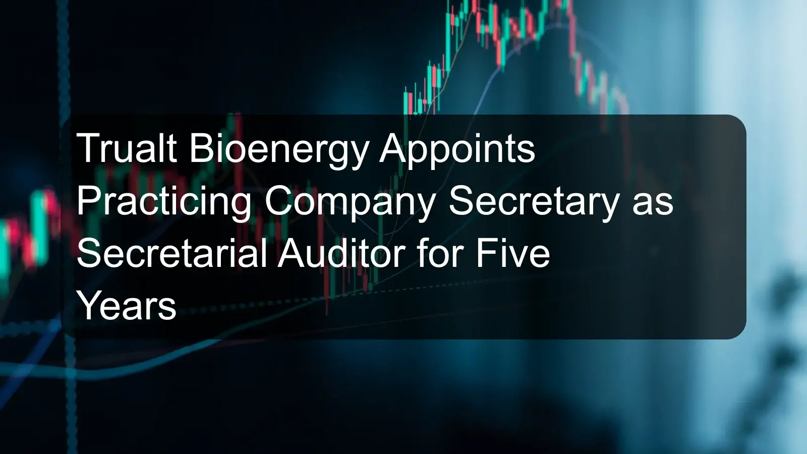 Trualt Bioenergy Appoints Practicing Company Secretary as Secretarial Auditor for Five Years Trualt Bioenergy Appoints Practicing Company Secretary as Secretarial Auditor for Five Years