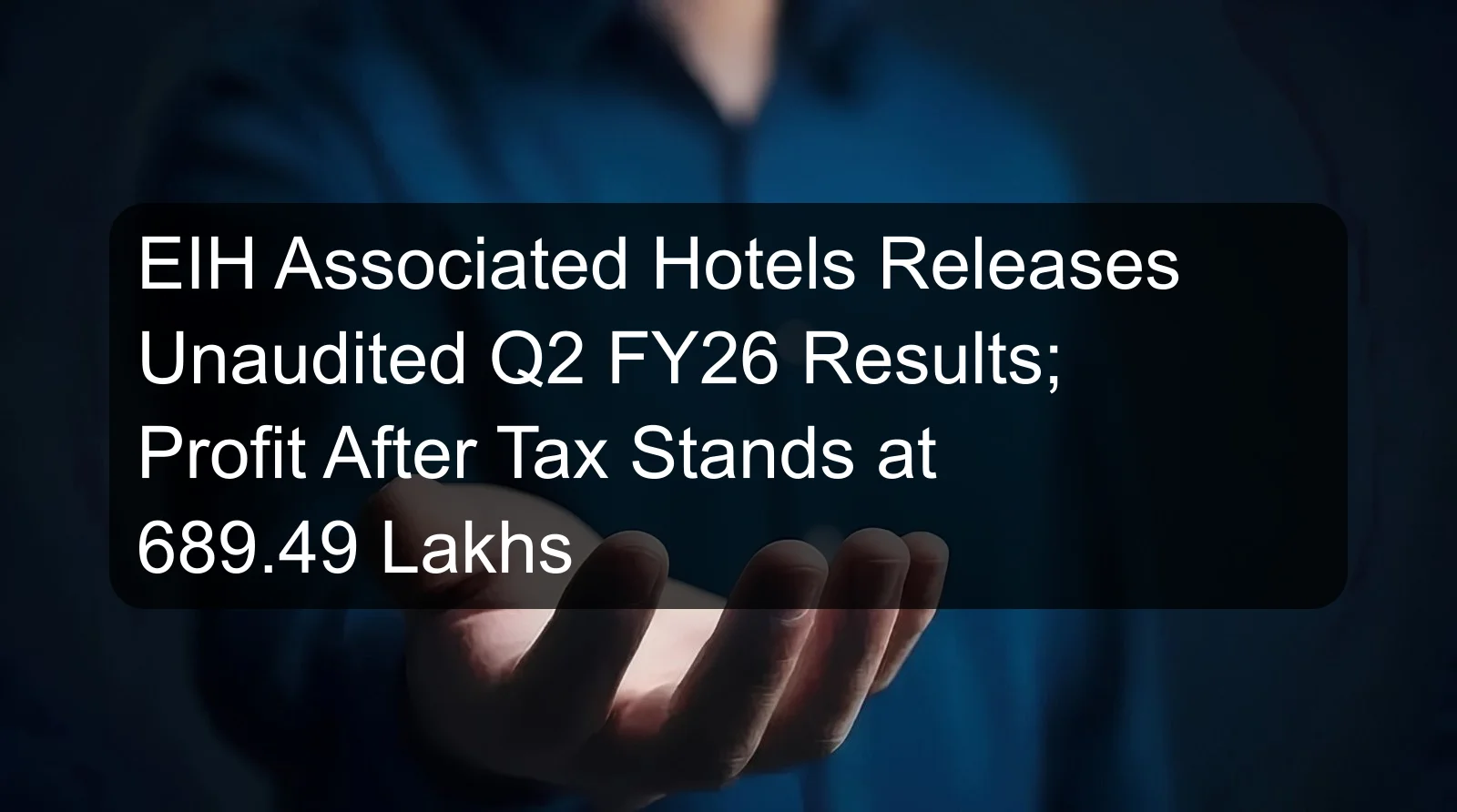 EIH Associated Hotels Releases Unaudited Q2 FY26 Results; Profit After Tax Stands at 689.49 Lakhs EIH Associated Hotels Releases Unaudited Q2 FY26 Results; Profit After Tax Stands at 689.49 Lakhs