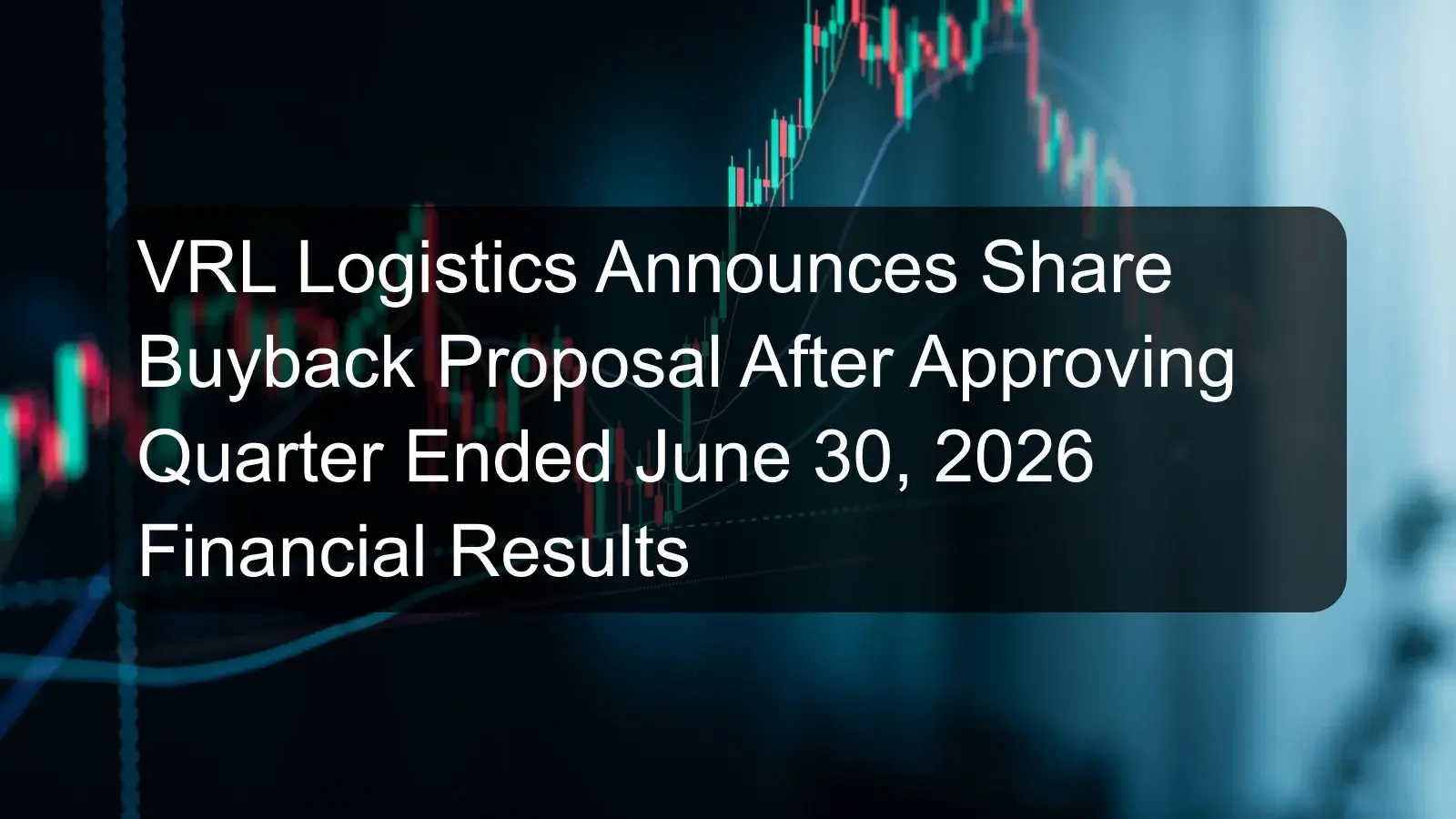 VRL Logistics Announces Share Buyback Proposal After Approving Quarter Ended June 30, 2026 Financial Results