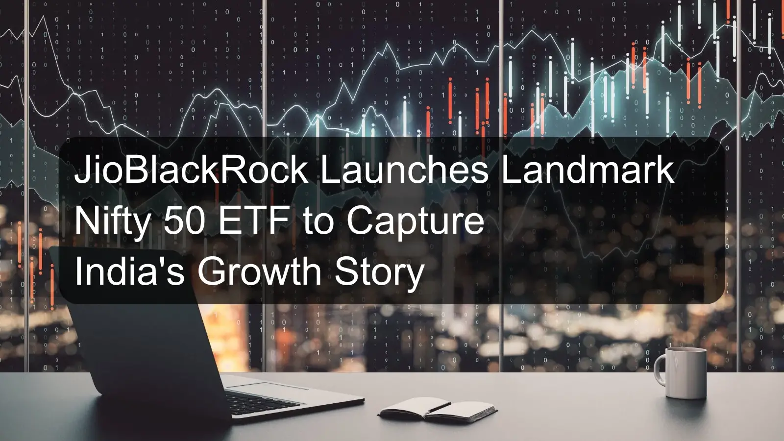 JioBlackRock Launches Landmark Nifty 50 ETF to Capture India's Growth Story