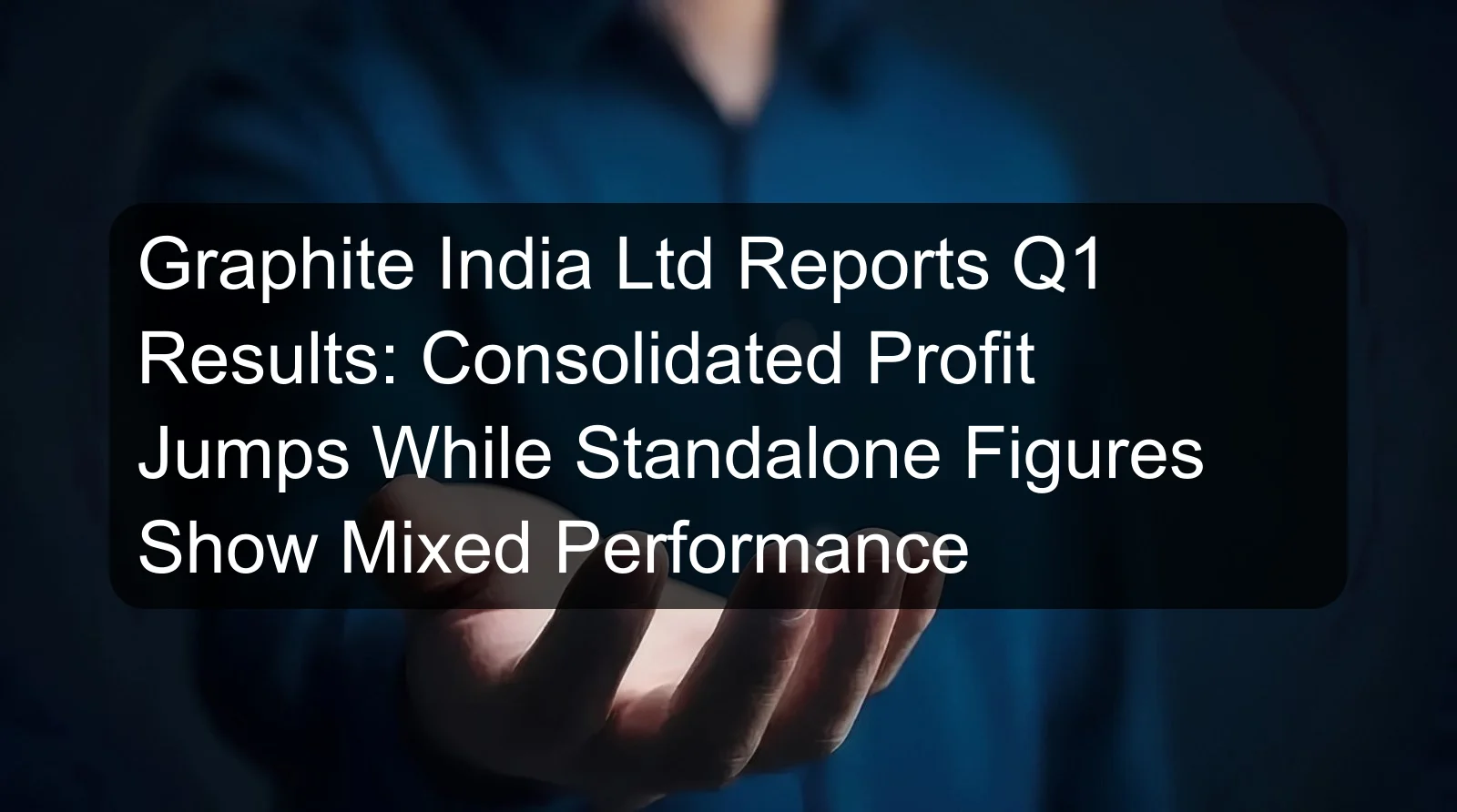 Graphite India Ltd Reports Q1 Results: Consolidated Profit Jumps While Standalone Figures Show Mixed Performance Graphite India Ltd Reports Q1 Results: Consolidated Profit Jumps While Standalone Figures Show Mixed Performance