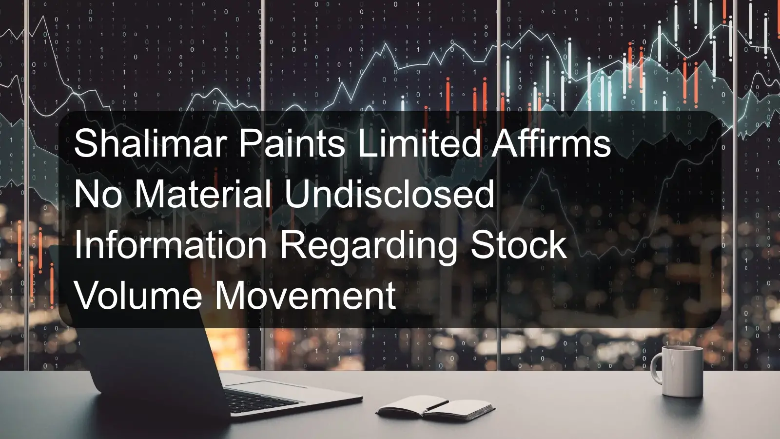 Shalimar Paints Limited Affirms No Material Undisclosed Information Regarding Stock Volume Movement Shalimar Paints Limited Affirms No Material Undisclosed Information Regarding Stock Volume Movement