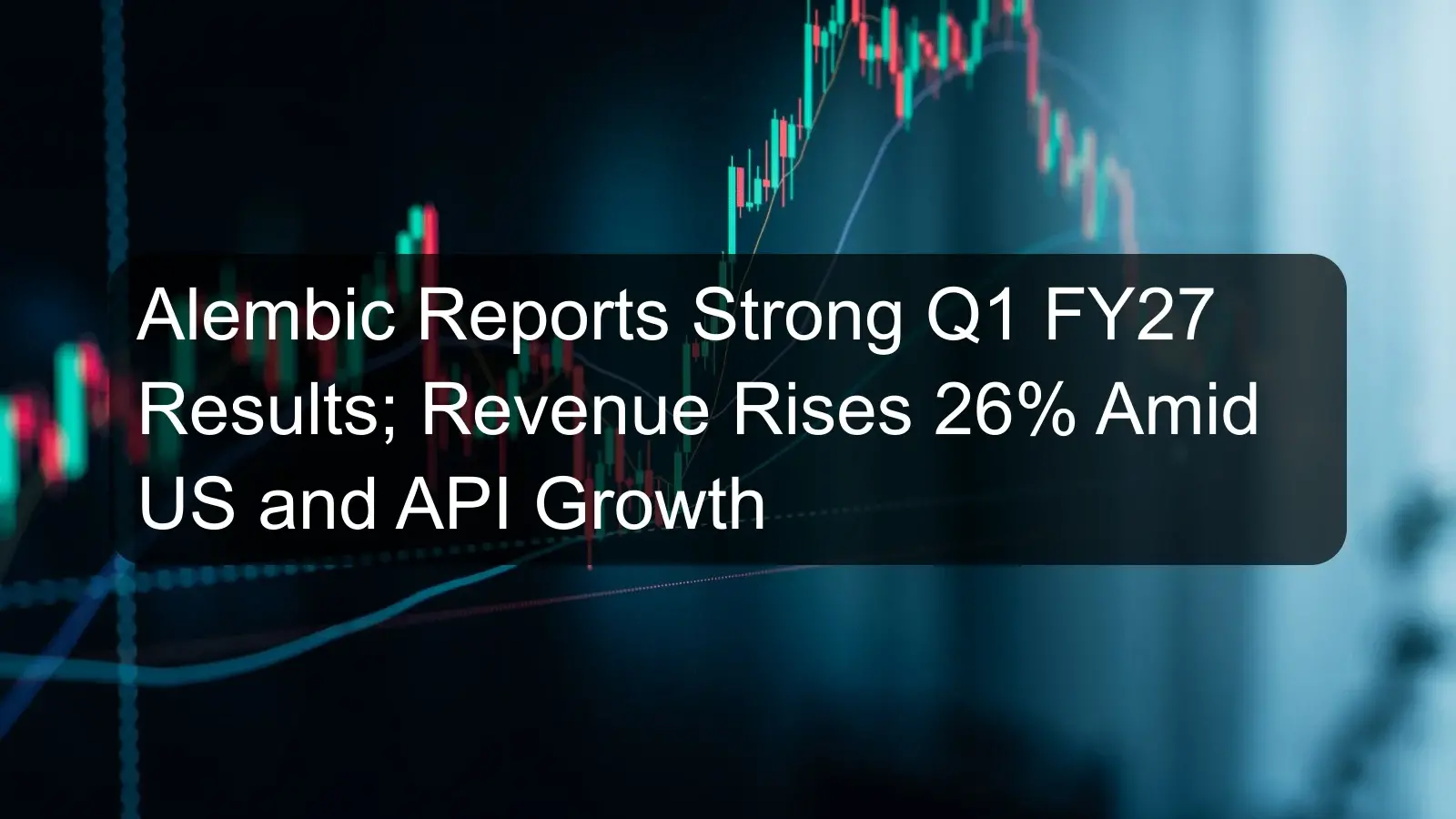 Alembic Reports Strong Q1 FY27 Results; Revenue Rises 26% Amid US and API Growth Alembic Reports Strong Q1 FY27 Results; Revenue Rises 26% Amid US and API Growth