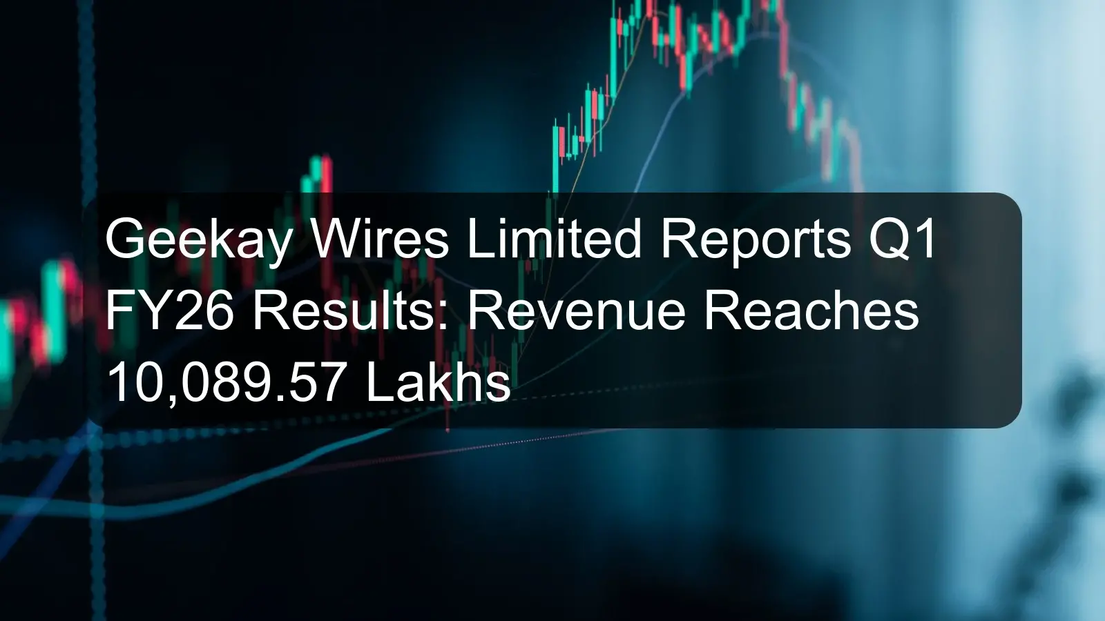 Geekay Wires Limited Reports Q1 FY26 Results: Revenue Reaches 10,089.57 Lakhs