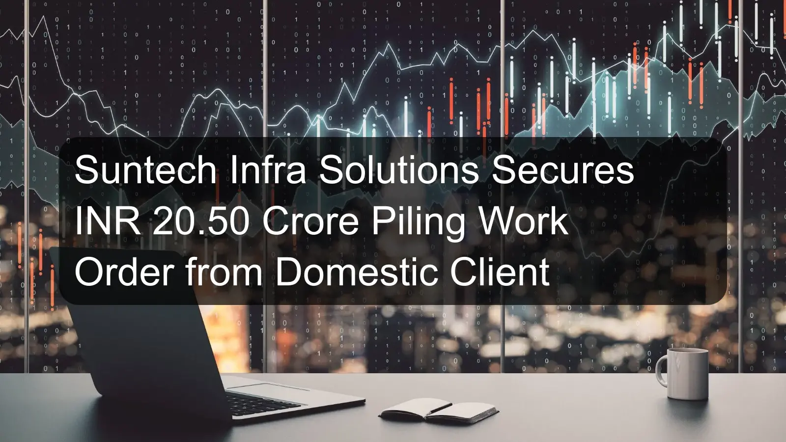 Suntech Infra Solutions Secures INR 20.50 Crore Piling Work Order from Domestic Client Suntech Infra Solutions Secures INR 20.50 Crore Piling Work Order from Domestic Client