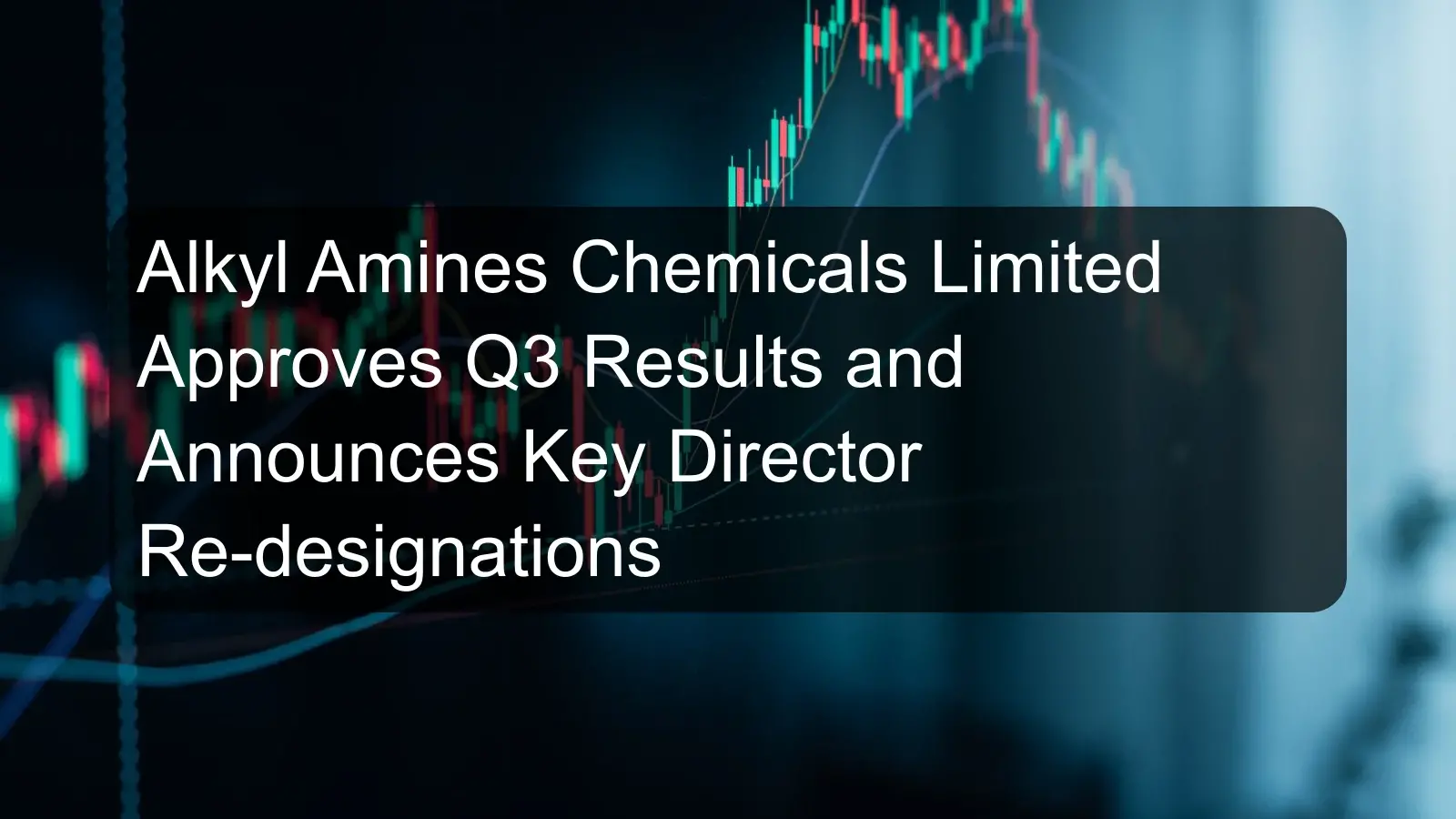 Alkyl Amines Chemicals Limited Approves Q3 Results and Announces Key Director Re-designations