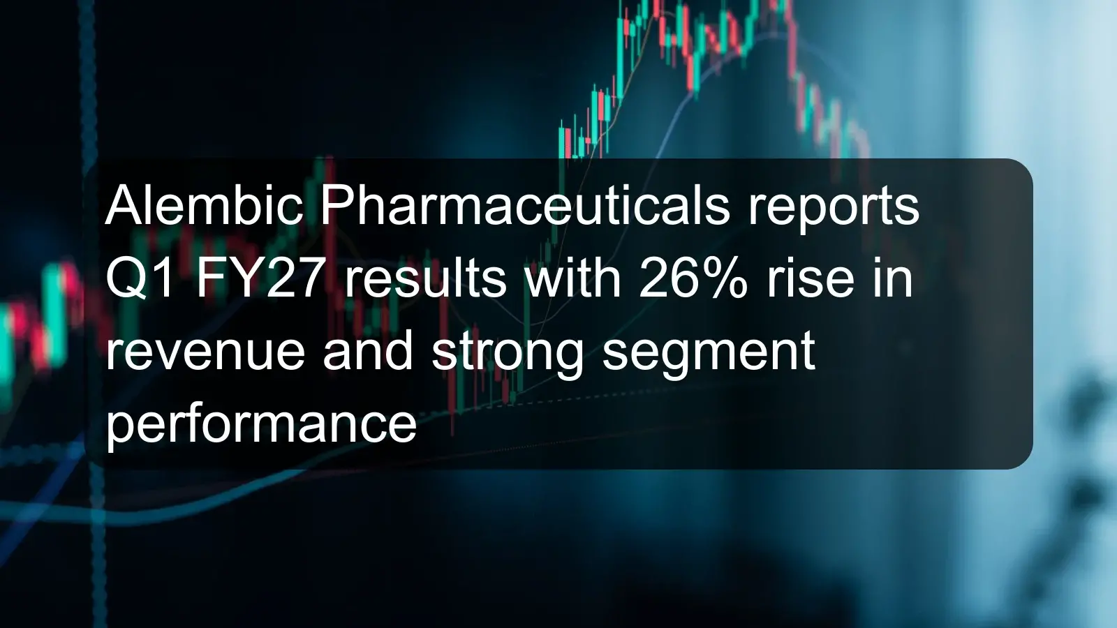 Alembic Pharmaceuticals reports Q1 FY27 results with 26% rise in revenue and strong segment performance Alembic Pharmaceuticals reports Q1 FY27 results with 26% rise in revenue and strong segment performance