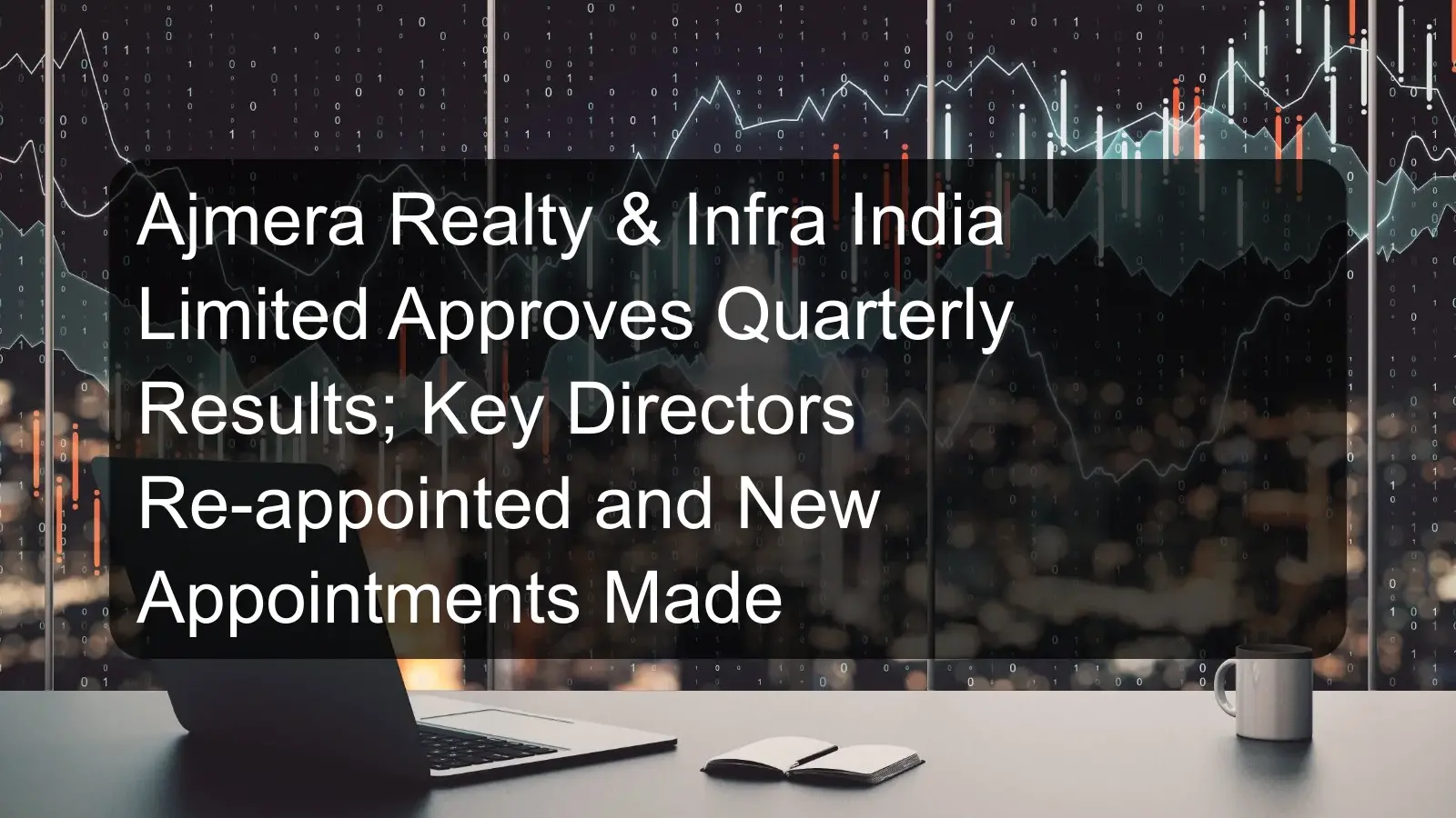 Ajmera Realty & Infra India Limited Approves Quarterly Results; Key Directors Re-appointed and New Appointments Made Ajmera Realty & Infra India Limited Approves Quarterly Results; Key Directors Re-appointed and New Appointments Made