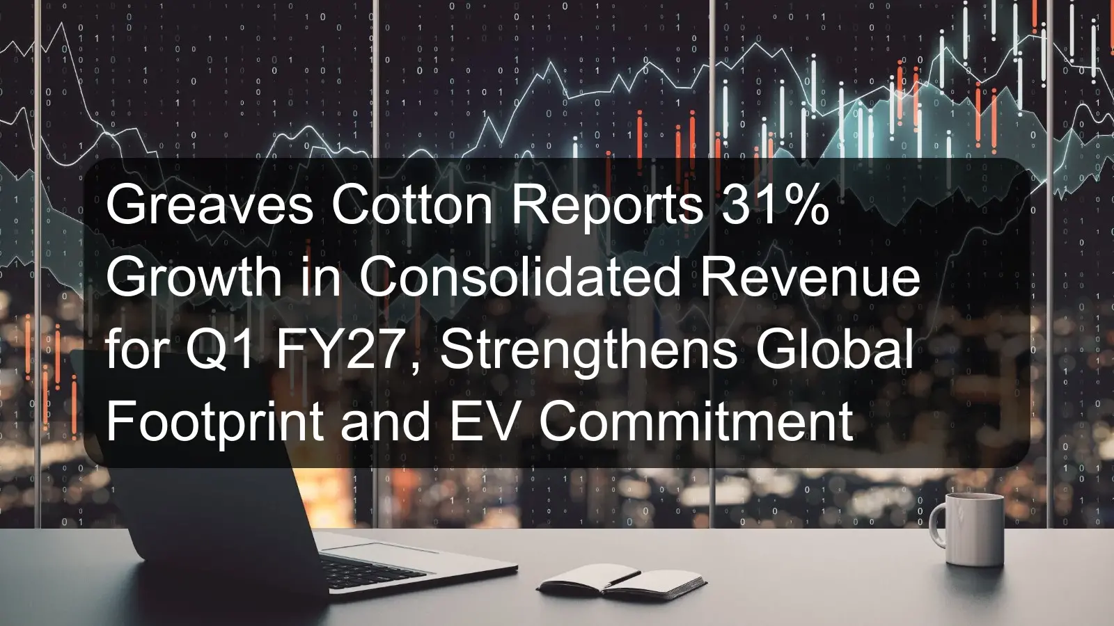 Greaves Cotton Reports 31% Growth in Consolidated Revenue for Q1 FY27, Strengthens Global Footprint and EV Commitment Greaves Cotton Reports 31% Growth in Consolidated Revenue for Q1 FY27, Strengthens Global Footprint and EV Commitment