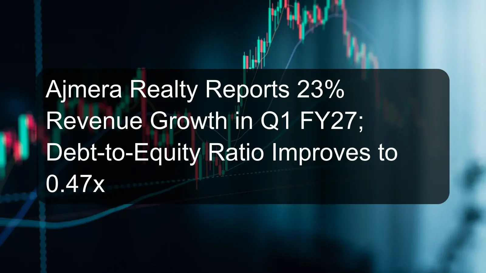 Ajmera Realty Reports 23% Revenue Growth in Q1 FY27; Debt-to-Equity Ratio Improves to 0.47x