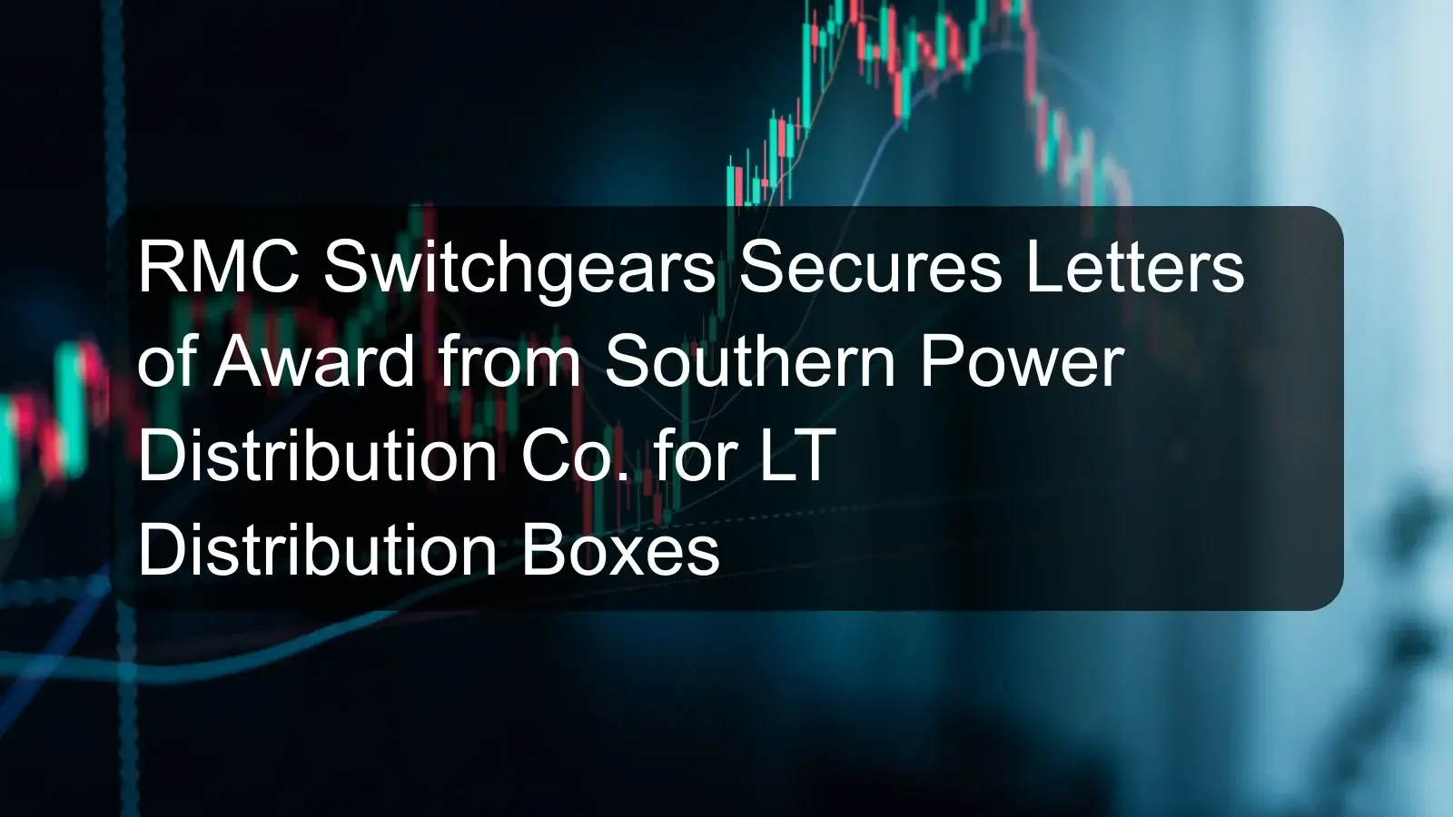RMC Switchgears Secures Letters of Award from Southern Power Distribution Co. for LT Distribution Boxes RMC Switchgears Secures Letters of Award from Southern Power Distribution Co. for LT Distribution Boxes
