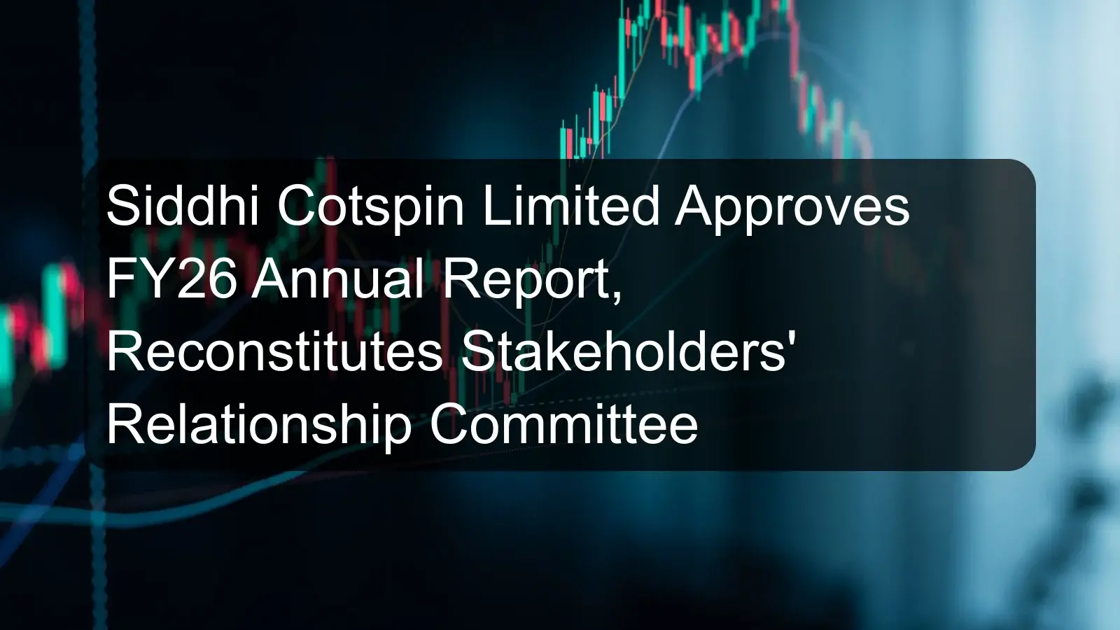 Siddhi Cotspin Limited Approves FY26 Annual Report, Reconstitutes Stakeholders' Relationship Committee Siddhi Cotspin Limited Approves FY26 Annual Report, Reconstitutes Stakeholders' Relationship Committee