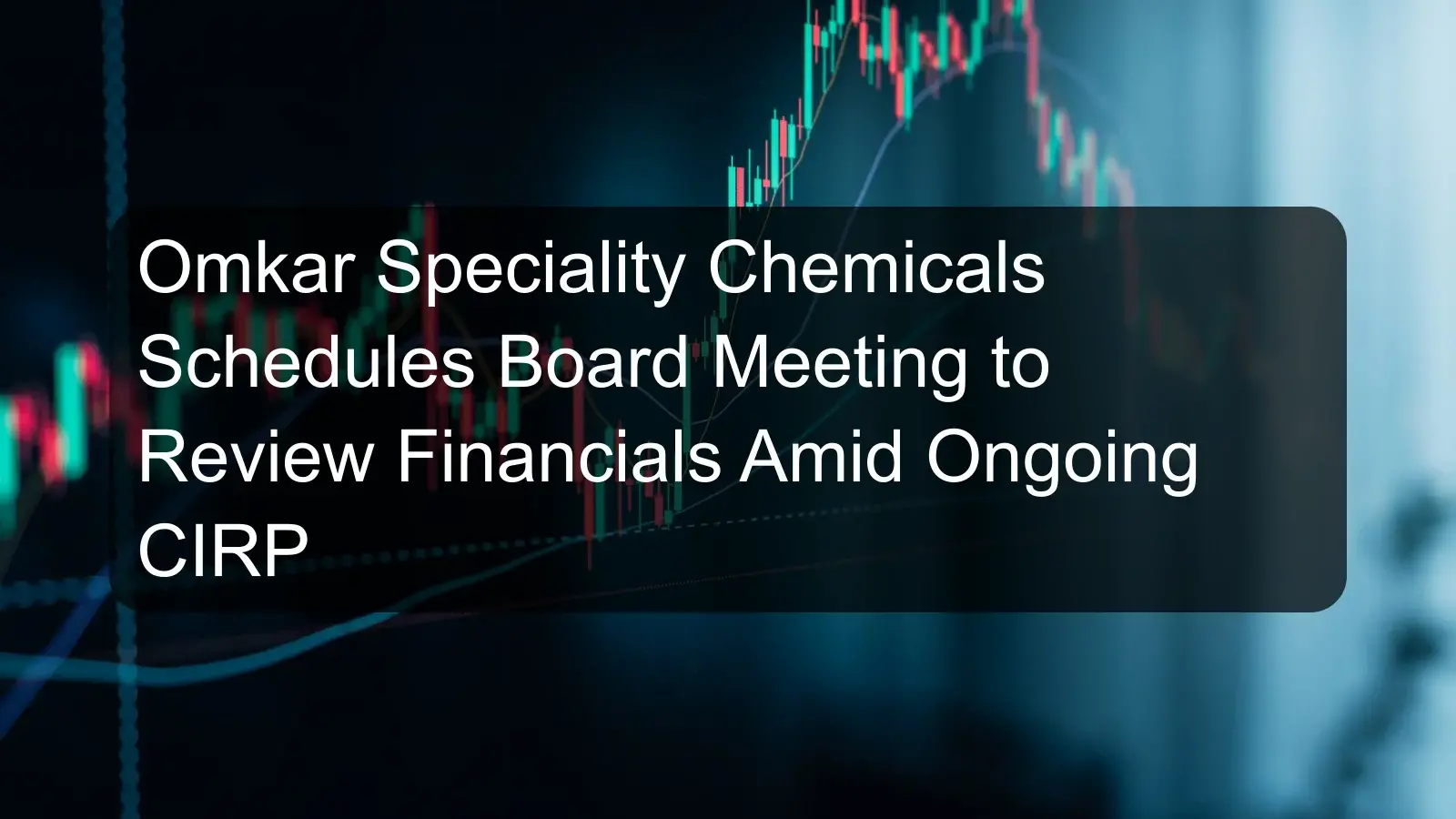 Omkar Speciality Chemicals Schedules Board Meeting to Review Financials Amid Ongoing CIRP Omkar Speciality Chemicals Schedules Board Meeting to Review Financials Amid Ongoing CIRP